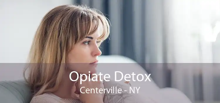 Opiate Detox Centerville - NY