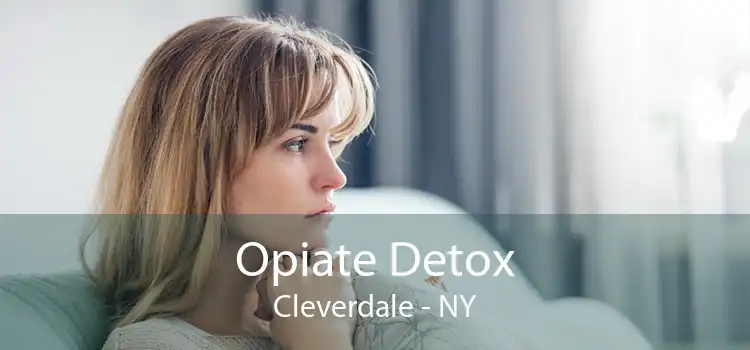 Opiate Detox Cleverdale - NY