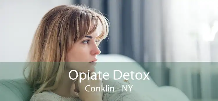 Opiate Detox Conklin - NY