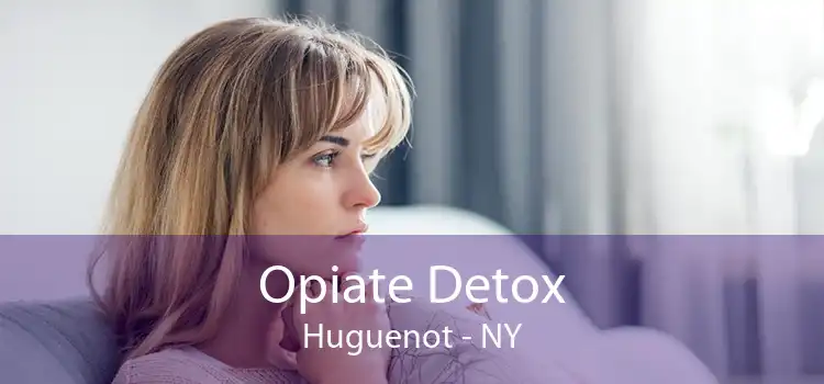 Opiate Detox Huguenot - NY