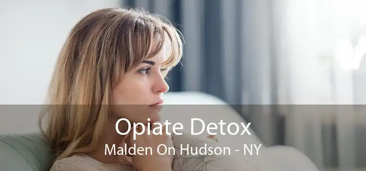 Opiate Detox Malden On Hudson - NY