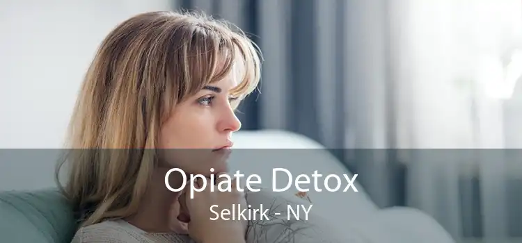 Opiate Detox Selkirk - NY