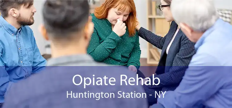 Opiate Rehab Huntington Station - NY
