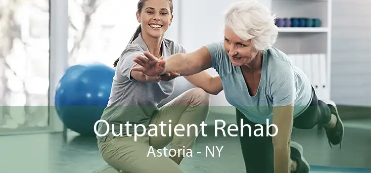 Outpatient Rehab Astoria - NY