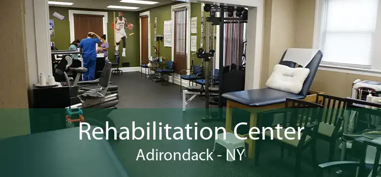 Rehabilitation Center Adirondack - NY