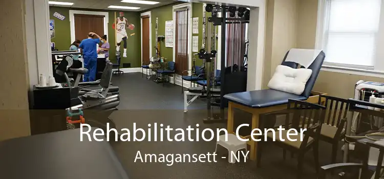 Rehabilitation Center Amagansett - NY