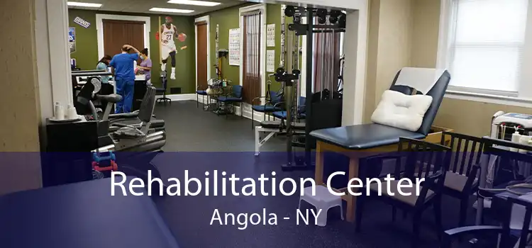 Rehabilitation Center Angola - NY
