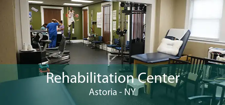 Rehabilitation Center Astoria - NY