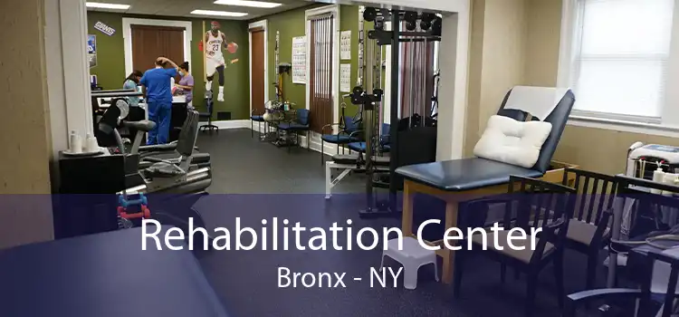 Rehabilitation Center Bronx - NY