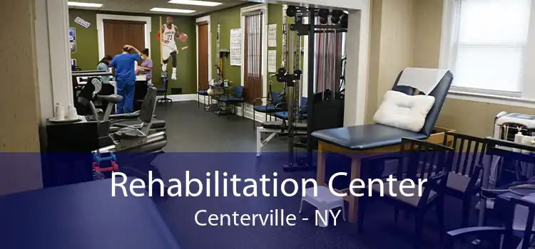Rehabilitation Center Centerville - NY
