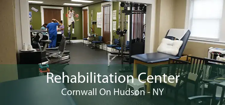 Rehabilitation Center Cornwall On Hudson - NY