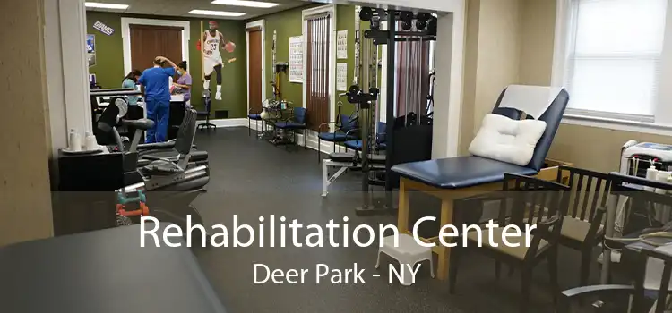 Rehabilitation Center Deer Park - NY