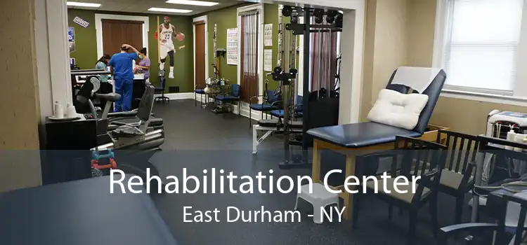 Rehabilitation Center East Durham - NY