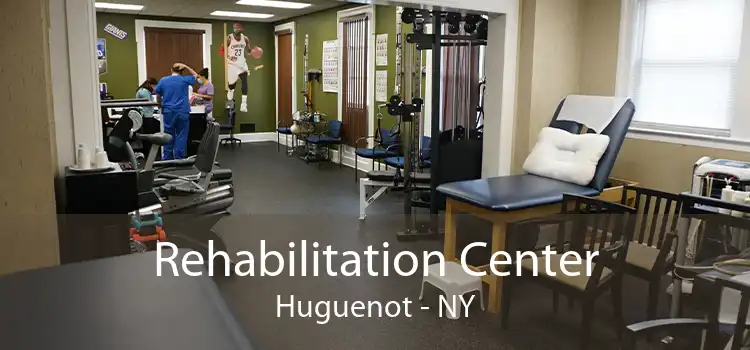 Rehabilitation Center Huguenot - NY
