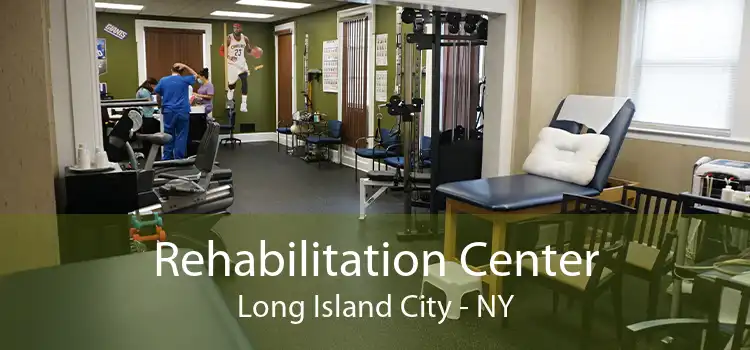 Rehabilitation Center Long Island City - NY