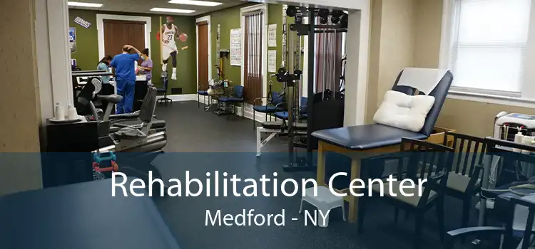 Rehabilitation Center Medford - NY