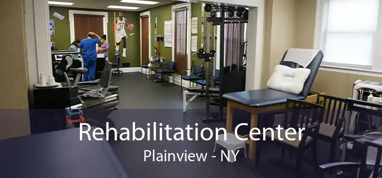 Rehabilitation Center Plainview - NY