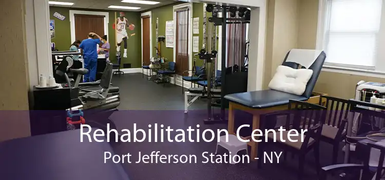 Rehabilitation Center Port Jefferson Station - NY