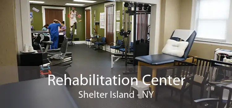 Rehabilitation Center Shelter Island - NY