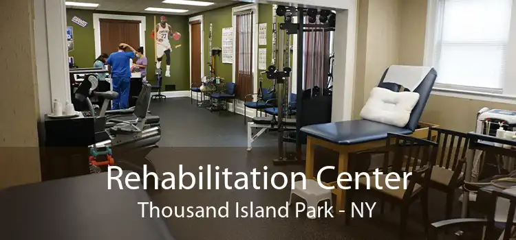 Rehabilitation Center Thousand Island Park - NY