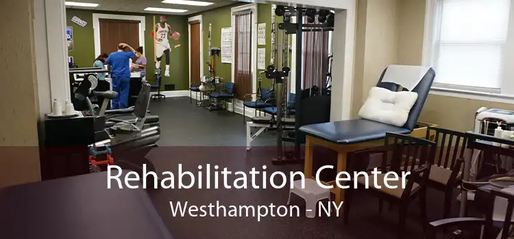 Rehabilitation Center Westhampton - NY