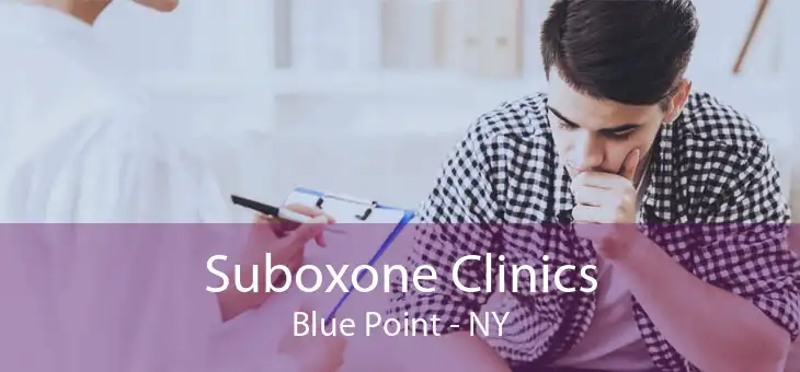 Suboxone Clinics Blue Point - NY