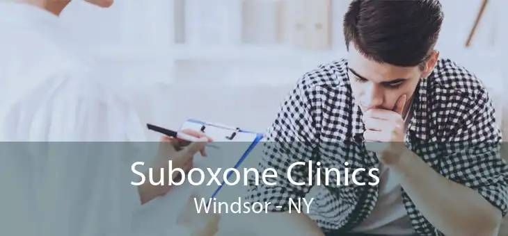 Suboxone Clinics Windsor - NY