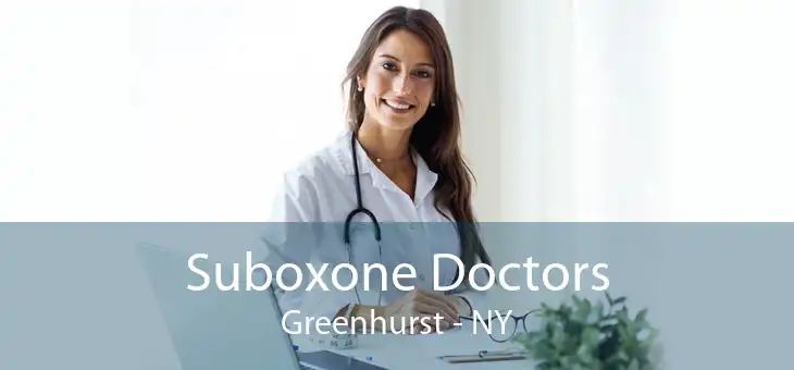 Suboxone Doctors Greenhurst - NY