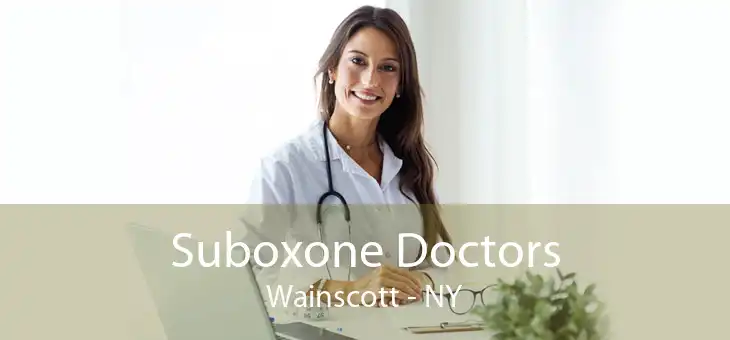 Suboxone Doctors Wainscott - NY