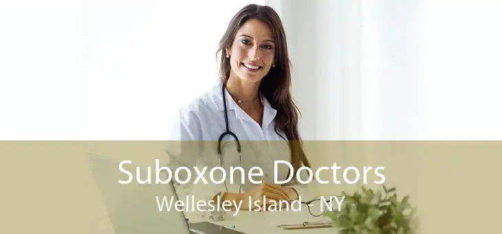 Suboxone Doctors Wellesley Island - NY