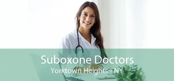 Suboxone Doctors Yorktown Heights - NY